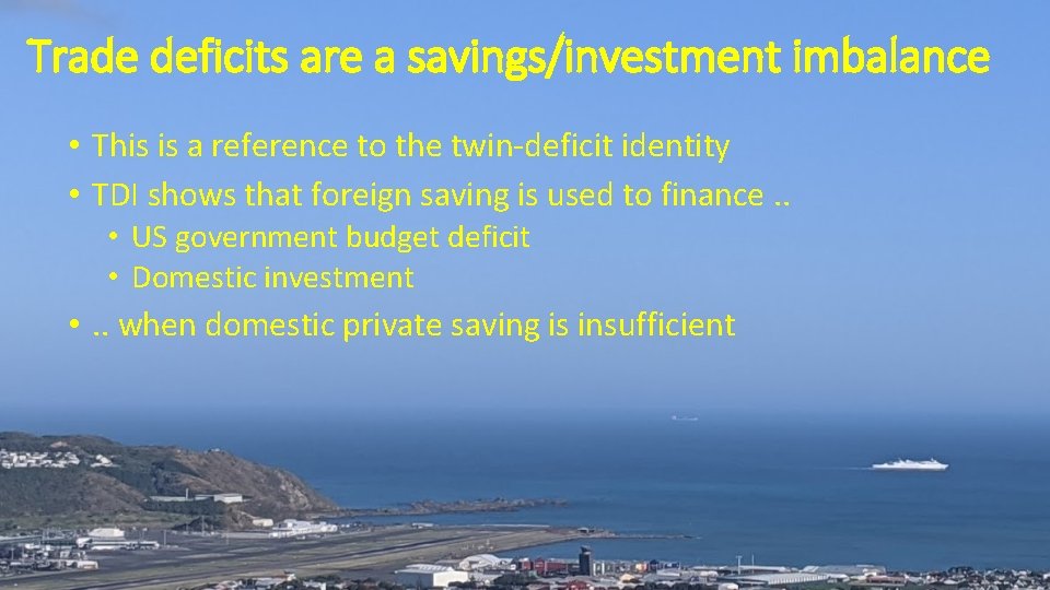 Trade deficits are a savings/investment imbalance • This is a reference to the twin-deficit