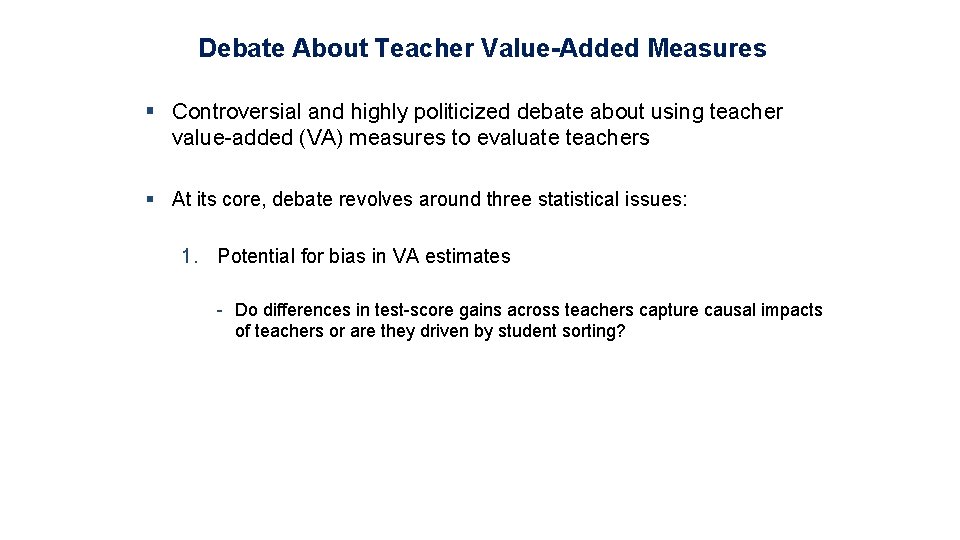 Debate About Teacher Value-Added Measures § Controversial and highly politicized debate about using teacher