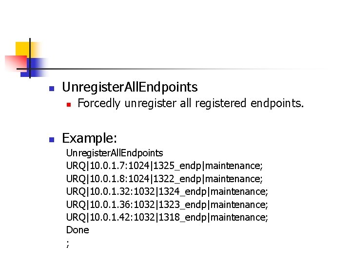 n Unregister. All. Endpoints n n Forcedly unregister all registered endpoints. Example: Unregister. All.