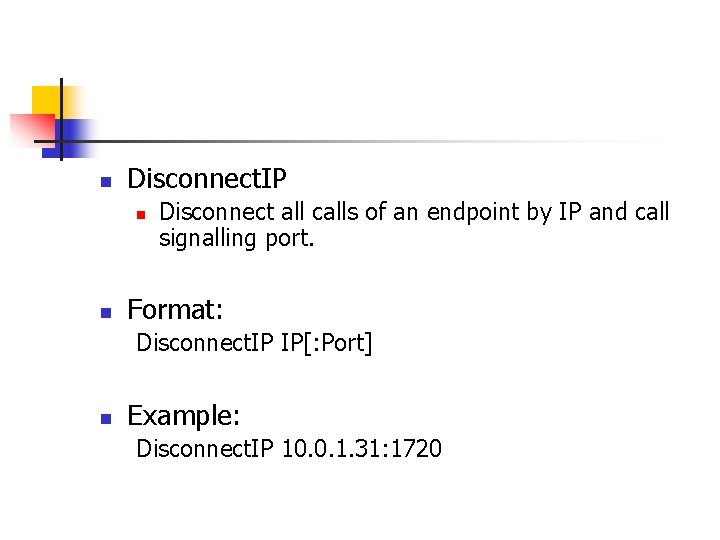 n Disconnect. IP n n Disconnect all calls of an endpoint by IP and