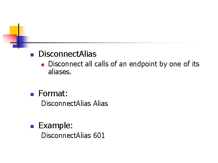 n Disconnect. Alias n n Disconnect all calls of an endpoint by one of
