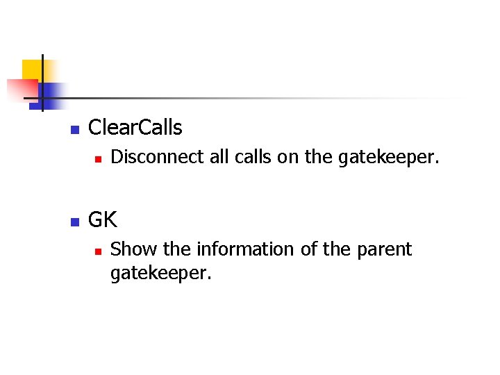 n Clear. Calls n n Disconnect all calls on the gatekeeper. GK n Show