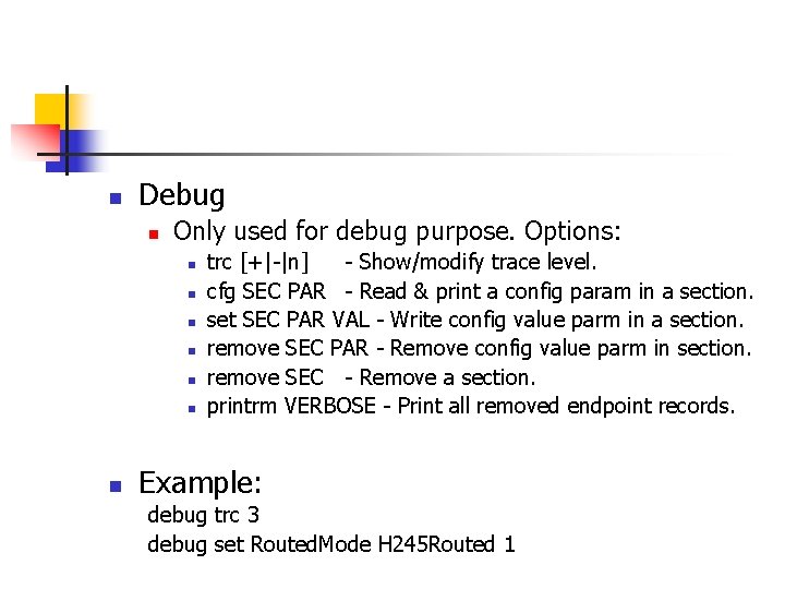 n Debug n Only used for debug purpose. Options: n n n n trc