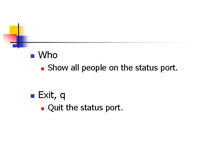 n Who n n Show all people on the status port. Exit, q n