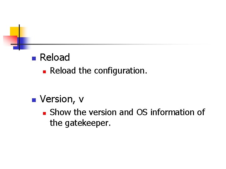 n Reload n n Reload the configuration. Version, v n Show the version and