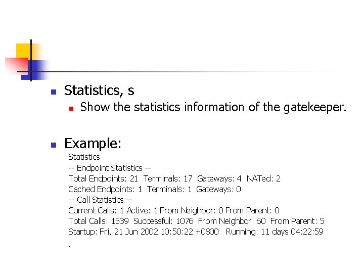 n Statistics, s n n Show the statistics information of the gatekeeper. Example: Statistics