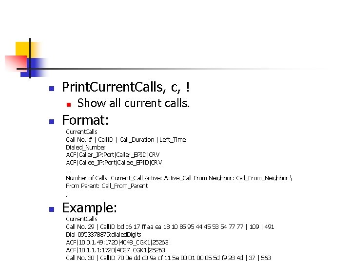 n Print. Current. Calls, c, ! n n Show all current calls. Format: Current.