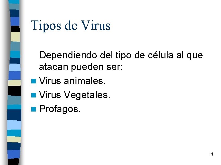 Tipos de Virus Dependiendo del tipo de célula al que atacan pueden ser: n