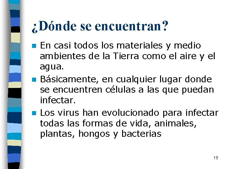 ¿Dónde se encuentran? En casi todos los materiales y medio ambientes de la Tierra