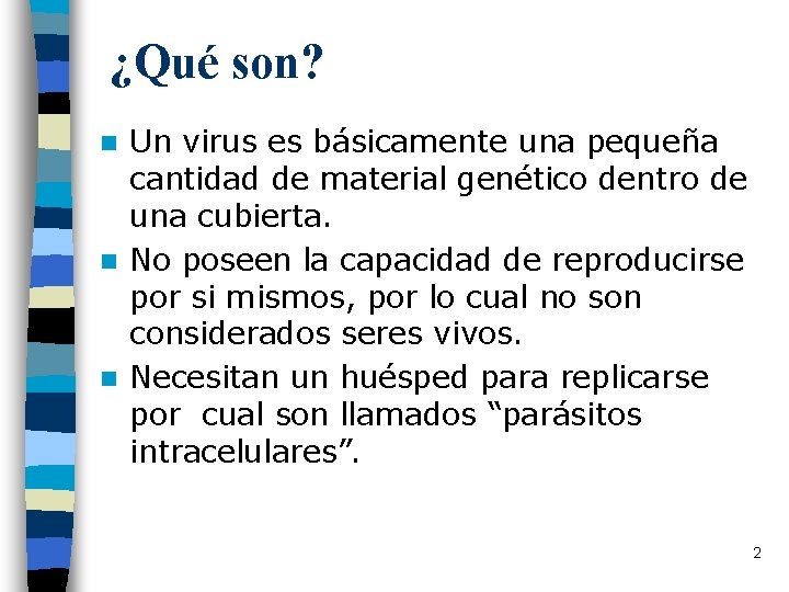 ¿Qué son? Un virus es básicamente una pequeña cantidad de material genético dentro de