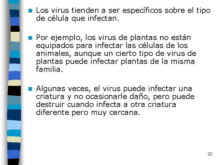 n Los virus tienden a ser específicos sobre el tipo de célula que infectan.