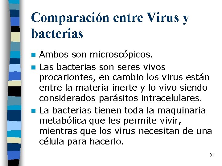 Comparación entre Virus y bacterias Ambos son microscópicos. n Las bacterias son seres vivos