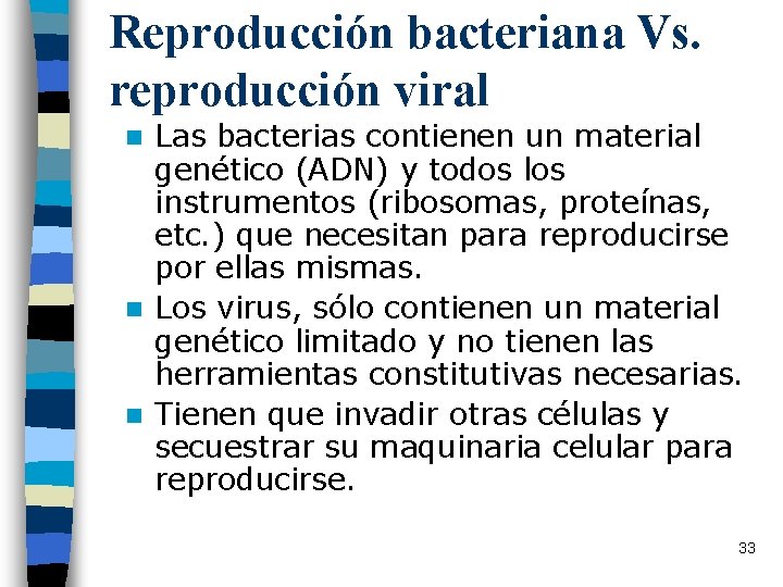 Reproducción bacteriana Vs. reproducción viral Las bacterias contienen un material genético (ADN) y todos