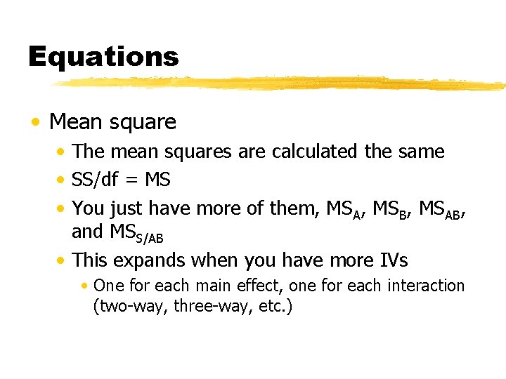 Equations • Mean square • The mean squares are calculated the same • SS/df