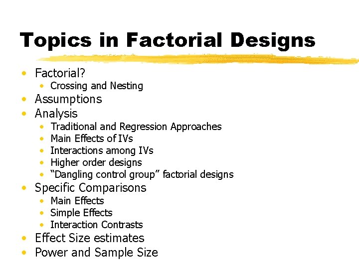 Topics in Factorial Designs • Factorial? • Crossing and Nesting • Assumptions • Analysis