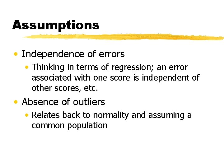 Assumptions • Independence of errors • Thinking in terms of regression; an error associated