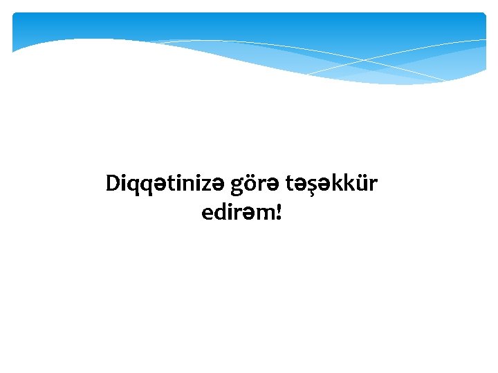 Diqqətinizə görə təşəkkür edirəm! 