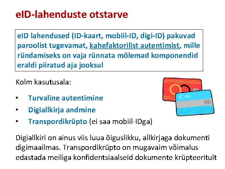 e. ID-lahenduste otstarve e. ID lahendused (ID-kaart, mobiil-ID, digi-ID) pakuvad paroolist tugevamat, kahefaktorilist autentimist,