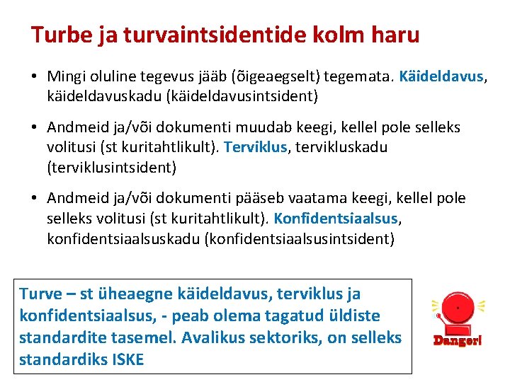 Turbe ja turvaintsidentide kolm haru • Mingi oluline tegevus jääb (õigeaegselt) tegemata. Käideldavus, käideldavuskadu