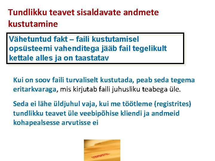 Tundlikku teavet sisaldavate andmete kustutamine Vähetuntud fakt – faili kustutamisel opsüsteemi vahenditega jääb fail