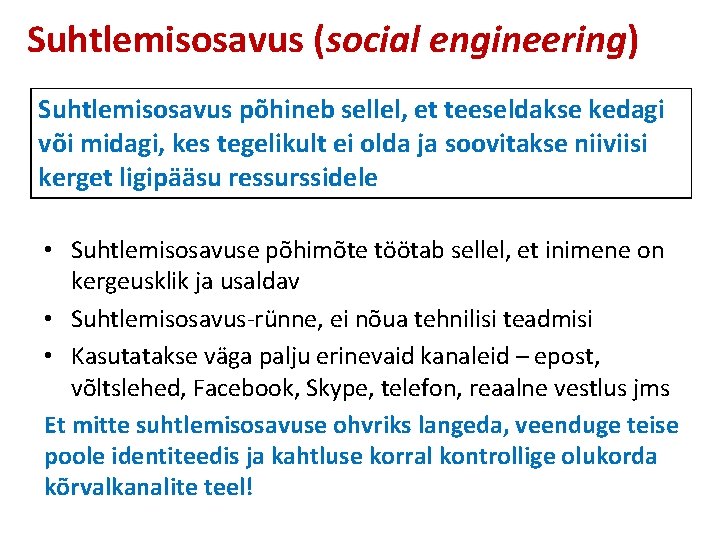 Suhtlemisosavus (social engineering) Suhtlemisosavus põhineb sellel, et teeseldakse kedagi või midagi, kes tegelikult ei