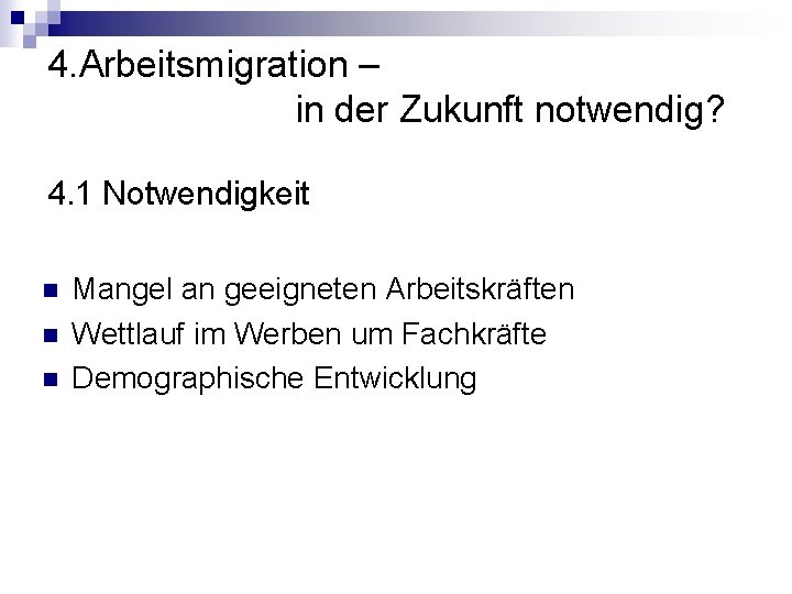 4. Arbeitsmigration – in der Zukunft notwendig? 4. 1 Notwendigkeit n n n Mangel