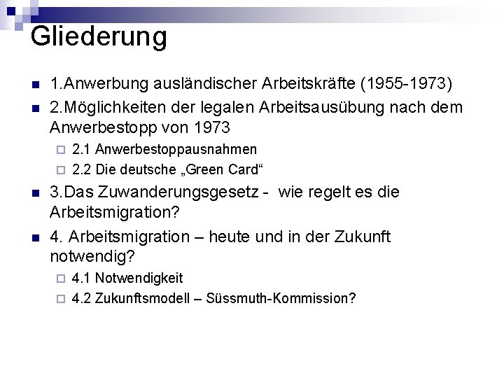 Gliederung n n 1. Anwerbung ausländischer Arbeitskräfte (1955 -1973) 2. Möglichkeiten der legalen Arbeitsausübung