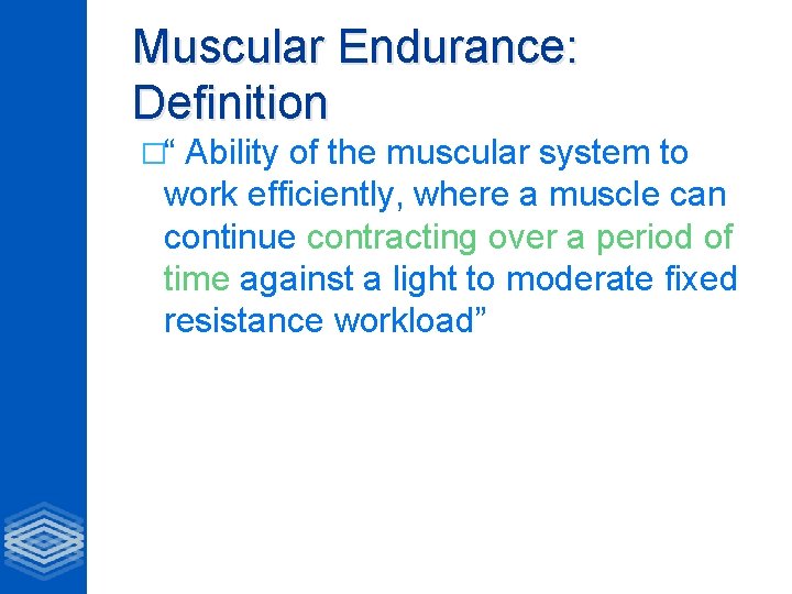 Muscular Endurance: Definition �“ Ability of the muscular system to work efficiently, where a