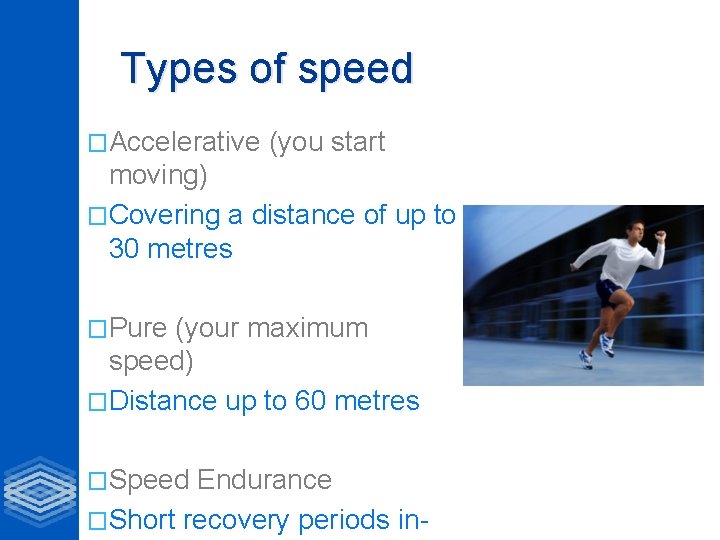 Types of speed �Accelerative (you start moving) �Covering a distance of up to 30