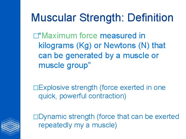Muscular Strength: Definition �“Maximum force measured in kilograms (Kg) or Newtons (N) that can