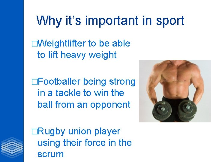 Why it’s important in sport �Weightlifter to be able to lift heavy weight �Footballer