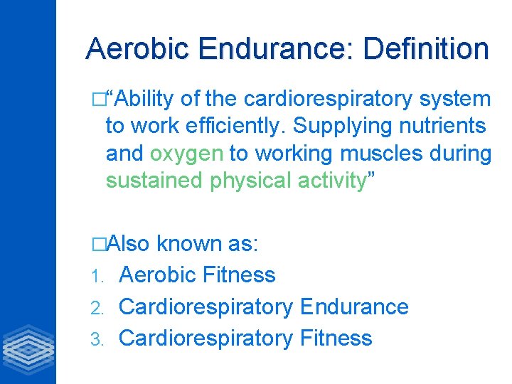 Aerobic Endurance: Definition �“Ability of the cardiorespiratory system to work efficiently. Supplying nutrients and