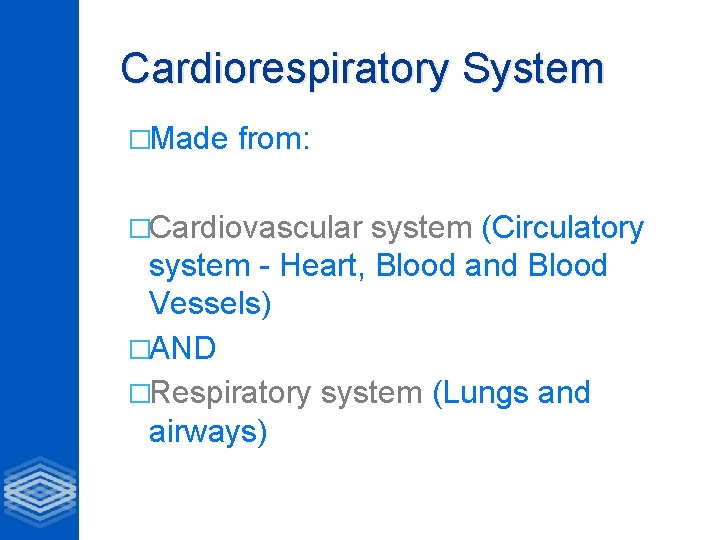 Cardiorespiratory System �Made from: �Cardiovascular system (Circulatory system - Heart, Blood and Blood Vessels)