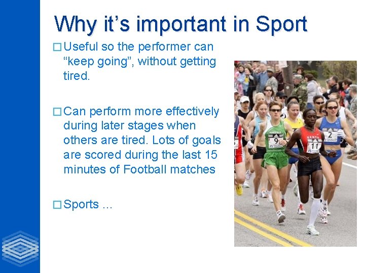 Why it’s important in Sport � Useful so the performer can “keep going”, without