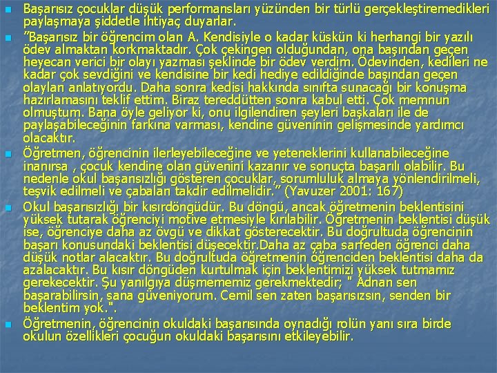 n n n Başarısız çocuklar düşük performansları yüzünden bir türlü gerçekleştiremedikleri paylaşmaya şiddetle ihtiyaç