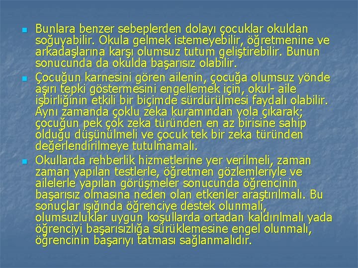 n n n Bunlara benzer sebeplerden dolayı çocuklar okuldan soğuyabilir. Okula gelmek istemeyebilir, öğretmenine