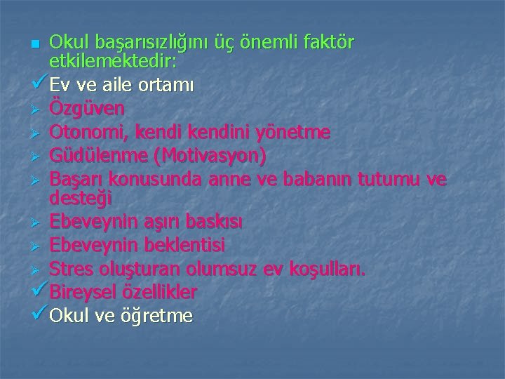 Okul başarısızlığını üç önemli faktör etkilemektedir: üEv ve aile ortamı Ø Özgüven Ø Otonomi,