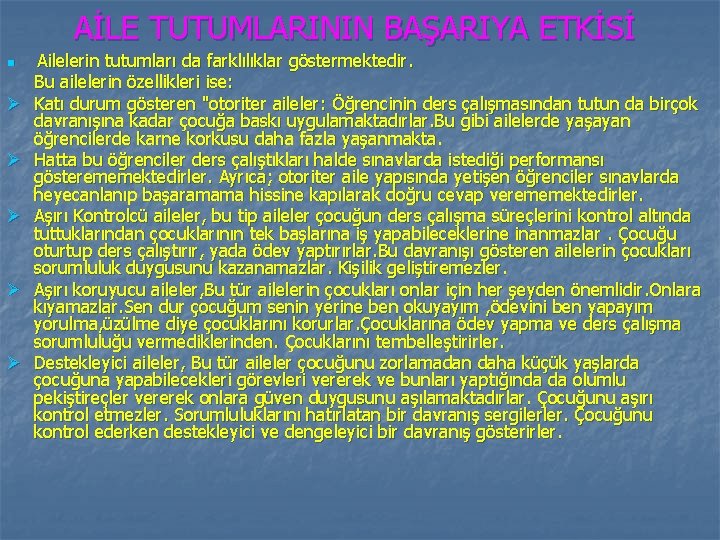 AİLE TUTUMLARININ BAŞARIYA ETKİSİ n Ø Ø Ø Ailelerin tutumları da farklılıklar göstermektedir. Bu