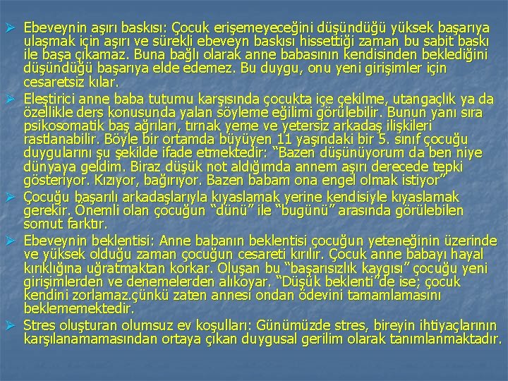 Ø Ebeveynin aşırı baskısı: Çocuk erişemeyeceğini düşündüğü yüksek başarıya ulaşmak için aşırı ve sürekli