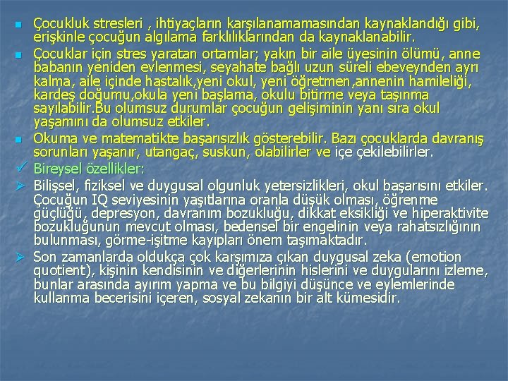 Çocukluk stresleri , ihtiyaçların karşılanamamasından kaynaklandığı gibi, erişkinle çocuğun algılama farklılıklarından da kaynaklanabilir. n