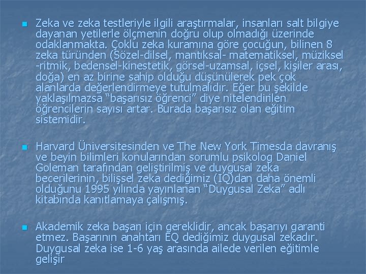 n n n Zeka ve zeka testleriyle ilgili araştırmalar, insanları salt bilgiye dayanan yetilerle