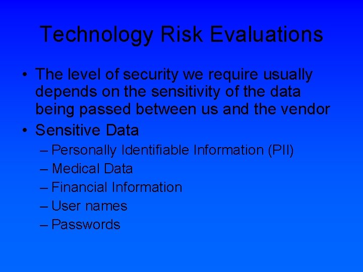 Technology Risk Evaluations • The level of security we require usually depends on the