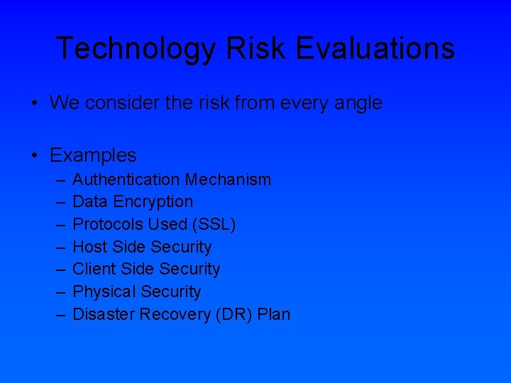 Technology Risk Evaluations • We consider the risk from every angle • Examples –