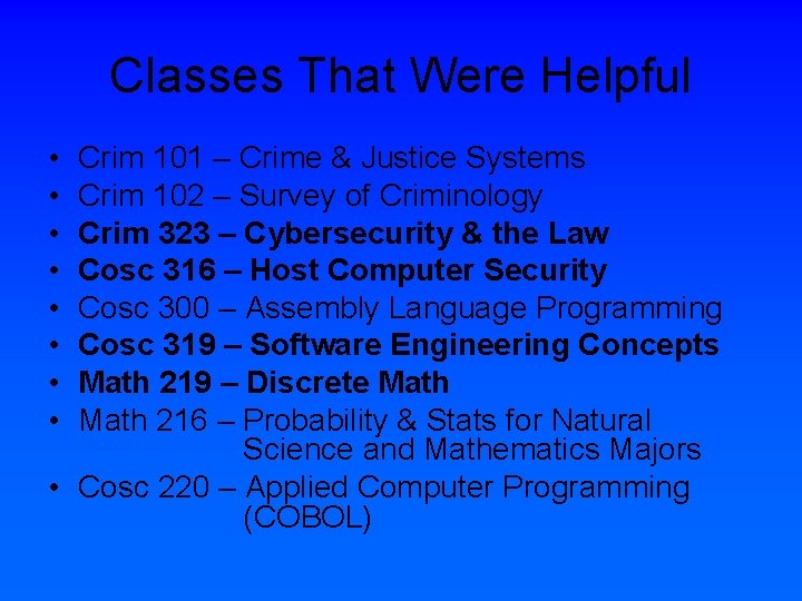 Classes That Were Helpful • • Crim 101 – Crime & Justice Systems Crim
