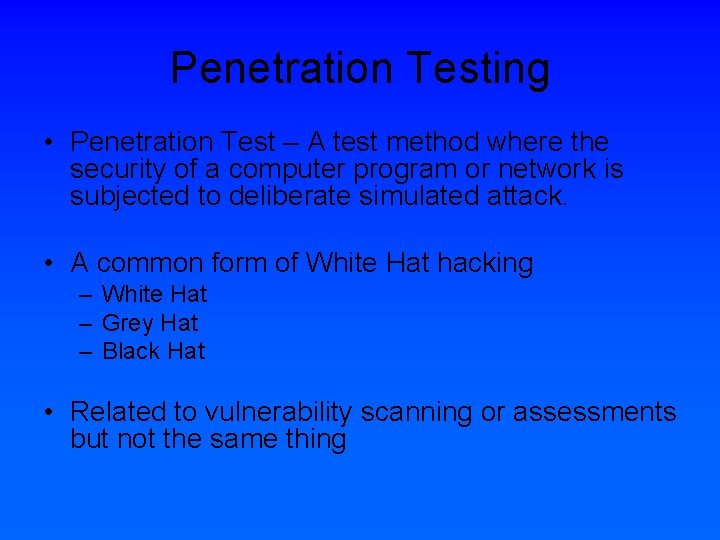 Penetration Testing • Penetration Test – A test method where the security of a