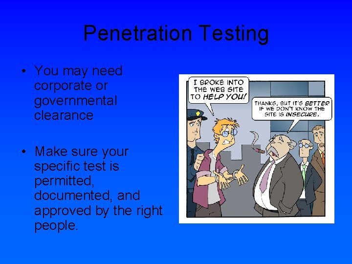 Penetration Testing • You may need corporate or governmental clearance • Make sure your