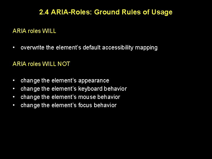 2. 4 ARIA-Roles: Ground Rules of Usage ARIA roles WILL • overwrite the element’s