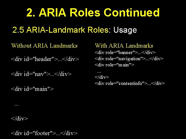 2. ARIA Roles Continued 2. 5 ARIA-Landmark Roles: Usage Without ARIA Landmarks <div id="header">.