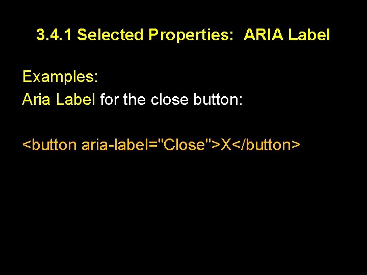 3. 4. 1 Selected Properties: ARIA Label Examples: Aria Label for the close button: