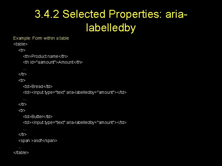 3. 4. 2 Selected Properties: arialabelledby Example: Form within a table <table> <tr> <th>Product